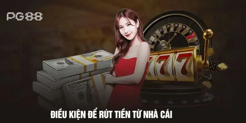 Điều kiện quan trọng khi rút tiền PG88